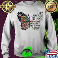 Butterfly tattoos they whispered to her you cannot withstand the storm she whispered back i am the storm s Sweater