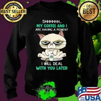 Cat shhh my coffee and i are having a moment i will deal with you later s Sweater