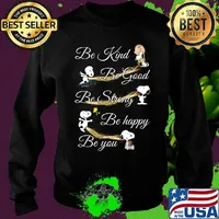 Charlie brown snoopy and woodstock be kind be good be strong be happy be you s Sweater