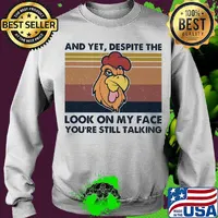 Chicken And yet, despite the look on my face you're still talking Vintage retro s Sweater