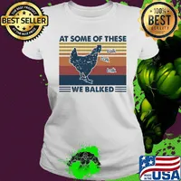 Chicken at some of these we balked vintage retro s Ladies tee