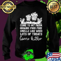 Chicken come to my farm organic food free smells like weed lots of treats come hither s Sweater