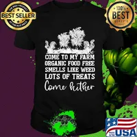 Chicken come to my farm organic food free smells like weed lots of treats come hither shirt