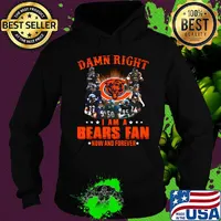 Damn right i am a chicago bears football fan now and forever stars s Hoodie