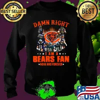 Damn right i am a chicago bears football fan now and forever stars s Sweater