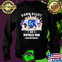 Damn right i am a royals fan now and forever stars s Sweater