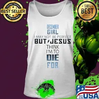 December girl I may not be perfect but jesus think I'm to die for s Tank top