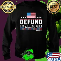 Defund politicians patriotically correct american flag independence day stars s Sweater