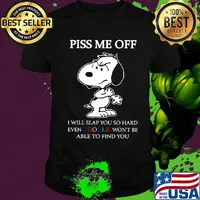 Disney snoopy piss me off i will slap you so hard even google won't be able to find you shirt
