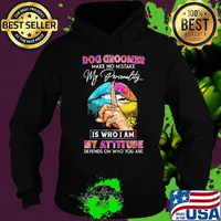 Dog groomer make no mistake my personality is who I am my attitude depends on who you are s Hoodie