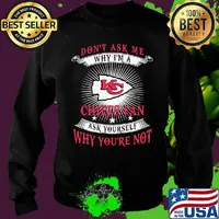 Don't ask me why i'm a chiefs fan ask yourself why you're not s Sweater