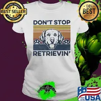 Don't Stop Retrievin Dog Vintage Retro Shirt Ladies tee