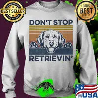 Don't Stop Retrievin Dog Vintage Retro Shirt Sweater