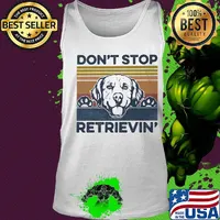 Don't Stop Retrievin Dog Vintage Retro Shirt Tank top