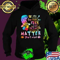Dr seuss be who you are and say what you feel because those who mind don't matter and those who matter don't mind autism s Hoodie