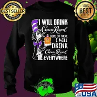 Dr seuss i will drink crown royal here or there i will drink crown royal everywhere s Sweater