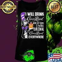 Dr seuss i will drink crown royal here or there i will drink crown royal everywhere s Tank top
