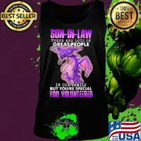 Dragon son in law there are lots of great people in our family but you're special you volunteered s Tank top