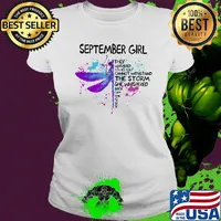 Dragonfly september girl they whispered to her you cannot withstand the storm she whispered back i am the storm s Ladies tee