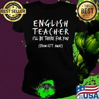 English Teacher I'll be there for you From 6FT away s Ladies tee