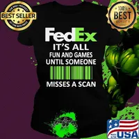 Fedex it's all fun and games until someone misses a scan s Ladies tee