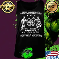 Firefighter in the darkest hour when the demons come call on me brother and we will fight them together s Tank top