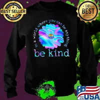 Flower hippie in a world where you can be anything be kind s Sweater