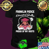 Franklin pierce educated queen proud of my roots shirt