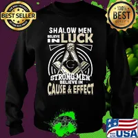 Freemasonry symbol Square and Compasses Shalow Men believe in luck strong men believe in cause and effect s Sweater
