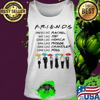 Friends dress like rachel eat like joey cook like monica sing like phoebe joke like chandler love like ross s Tank top