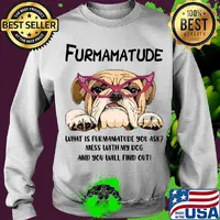 Furmamatude what is furmamatude you ask mess with my dog and you will find out s Sweater