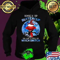 Halloween buckle up buttercup you just flipped my witch switch s Hoodie