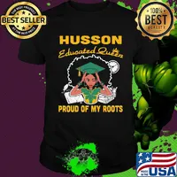 Husson Educated queen proud of my roots shirt