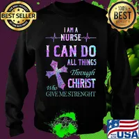 I am a nurse I can do all things through who christ give me strength s Sweater