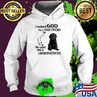 I asked God for a true friend so he sent me a labrador retriever footprint s Hoodie