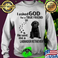 I asked God for a true friend so he sent me a labrador retriever footprint s Sweater