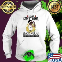 I can't stay at home I'm a black nurse we fight when others can't anymore sunflower s Hoodie
