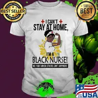 I can't stay at home I'm a black nurse we fight when others can't anymore sunflower shirt