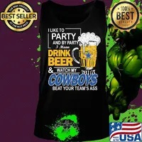 I like to party and by party i mean drink beer and watch my cowboys beat your team's ass s Tank top