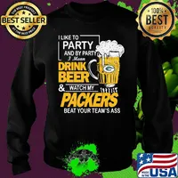 I like to party and by party i mean drink beer and watch my packers beat your team's ass s Sweater