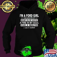 I'm a ford girl i was born with my heart on my sleeve a fire in my soul and a mouth i can't control s Hoodie