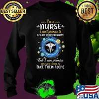 I'm a nurse i can't promise to fix all your problems but i can promise you won't have to face them alone s Sweater