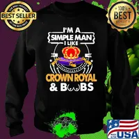 I'm a simple man i like crown royal and boobs s Sweater