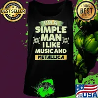 I'm a simple man I like music and Metallica s Tank top
