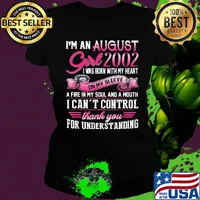 I'm an august girl 2002 i was born with my heart on my sleeve a fire in my soul and a mouth i can't control thank you for understanding s Ladies tee