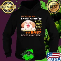 I'm telling you i'm not a shih tzu my mom said i'm a baby mom is alway right s Hoodie