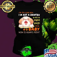 I'm telling you i'm not a shih tzu my mom said i'm a baby mom is alway right s Ladies tee