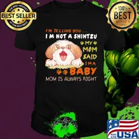 I'm telling you i'm not a shih tzu my mom said i'm a baby mom is alway right shirt