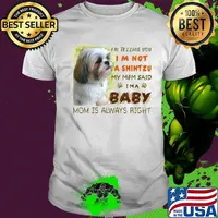 I'm telling you i'm not a shihtzu my mom said i'm a baby mom is alway right classic shirt