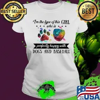 I'm the type of this girl who is perfectly happy with paw dogs and baseball s Ladies tee
